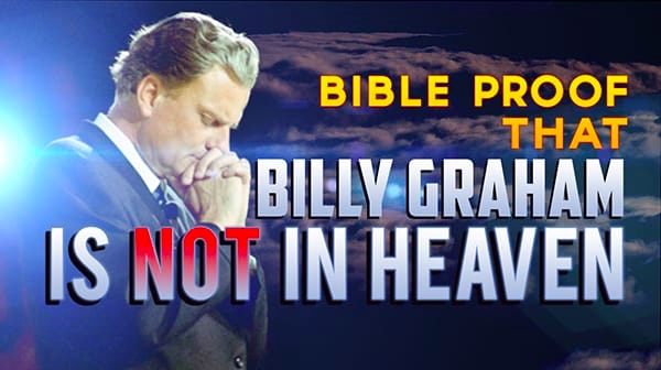 New WHM Video: “Bible Proof that Billy Graham is NOT in Heaven.”