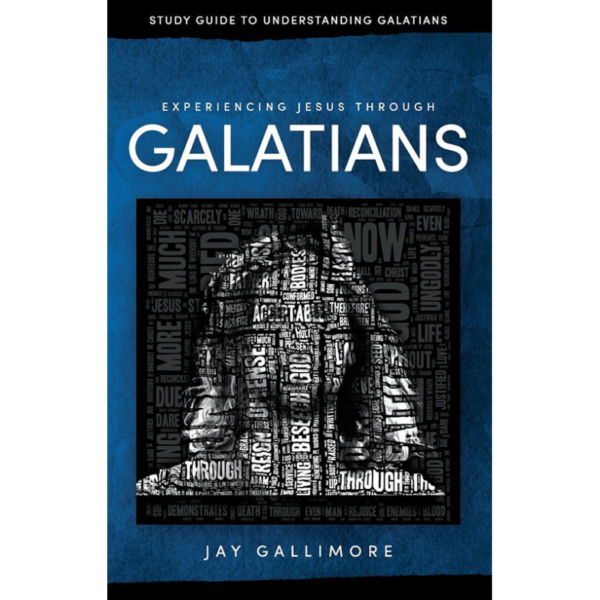 Experiencing Jesus Through Galatians: Study Guide to Understanding Galatians